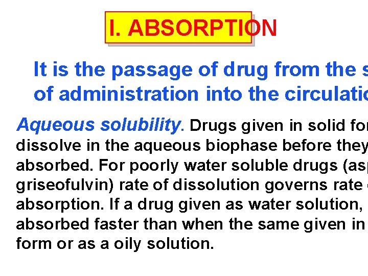 I. ABSORPTION It is the passage of drug from the s of administration into