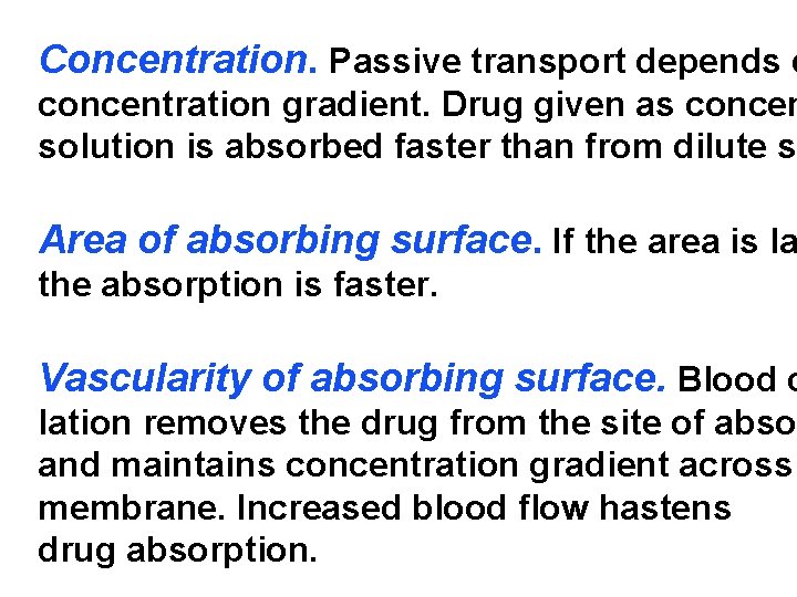 Concentration. Passive transport depends o concentration gradient. Drug given as concen solution is absorbed