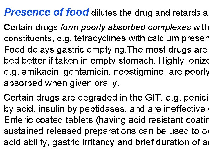 Presence of food dilutes the drug and retards ab Certain drugs form poorly absorbed