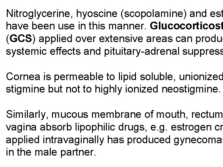Nitroglycerine, hyoscine (scopolamine) and est have been use in this manner. Glucocorticost (GCS) applied