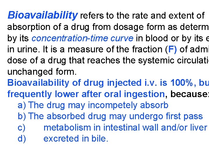 Bioavailability refers to the rate and extent of absorption of a drug from dosage