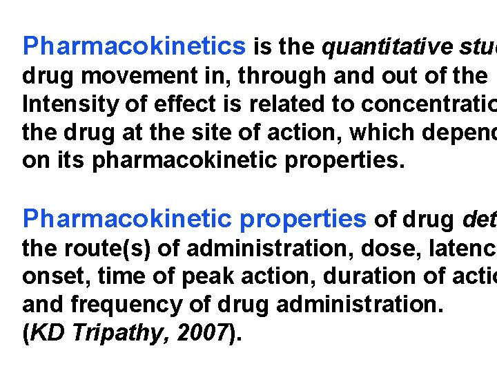 Pharmacokinetics is the quantitative stud drug movement in, through and out of the b