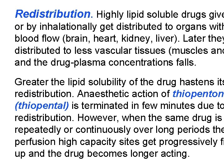 Redistribution. Highly lipid soluble drugs give or by inhalationally get distributed to organs with