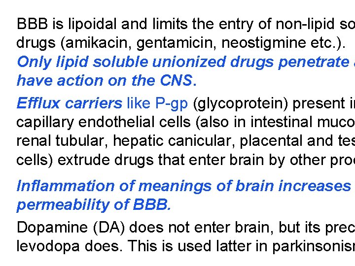 BBB is lipoidal and limits the entry of non-lipid so drugs (amikacin, gentamicin, neostigmine