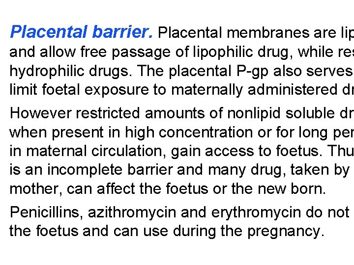 Placental barrier. Placental membranes are lip and allow free passage of lipophilic drug, while Placental barrier. Placental membranes are lip and allow free passage of lipophilic drug, while