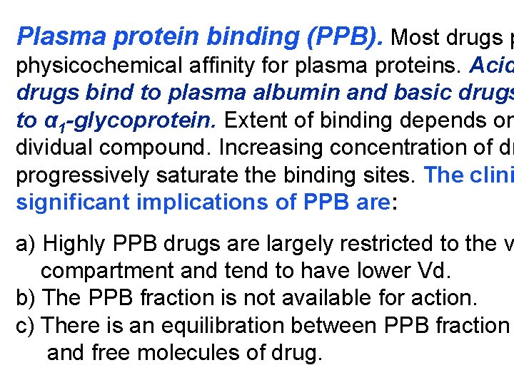 Plasma protein binding (PPB). Most drugs p physicochemical affinity for plasma proteins. Acid drugs