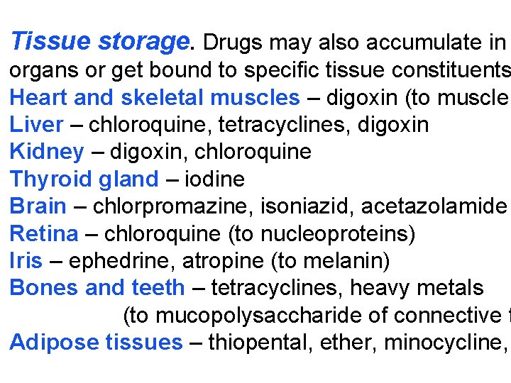 Tissue storage. Drugs may also accumulate in organs or get bound to specific tissue