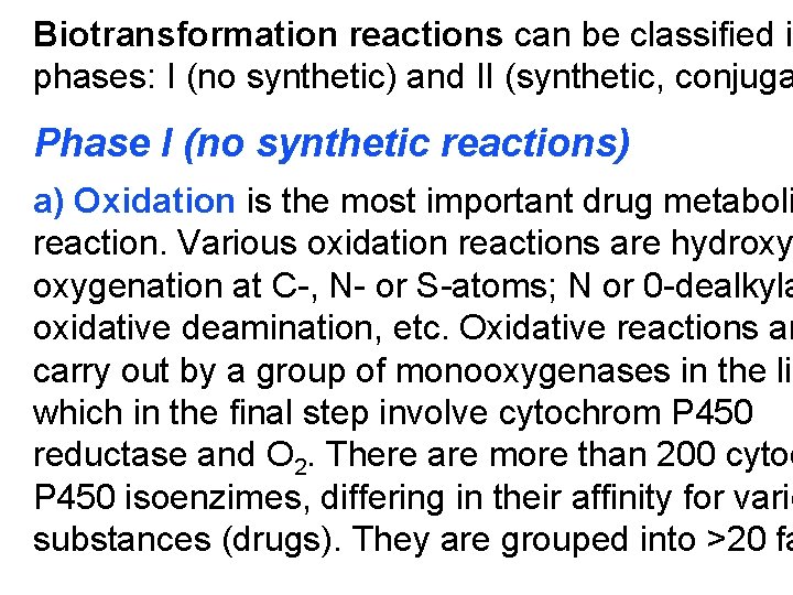 Biotransformation reactions can be classified in phases: I (no synthetic) and II (synthetic, conjuga