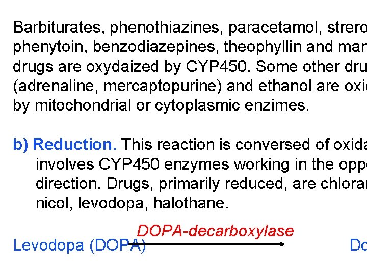 Barbiturates, phenothiazines, paracetamol, strero phenytoin, benzodiazepines, theophyllin and man drugs are oxydaized by CYP