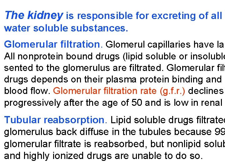 The kidney is responsible for excreting of all water soluble substances. Glomerular filtration. Glomerul