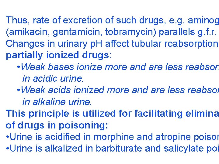 Thus, rate of excretion of such drugs, e. g. aminog (amikacin, gentamicin, tobramycin) parallels