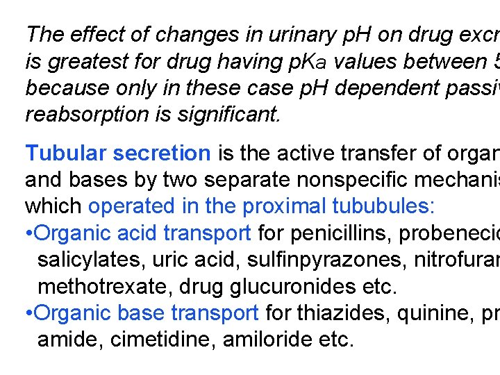 The effect of changes in urinary p. H on drug excr is greatest for