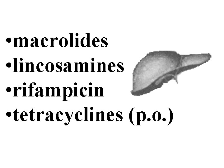 • macrolides • lincosamines • rifampicin • tetracyclines (p. o. ) • macrolides • lincosamines • rifampicin • tetracyclines (p. o. )