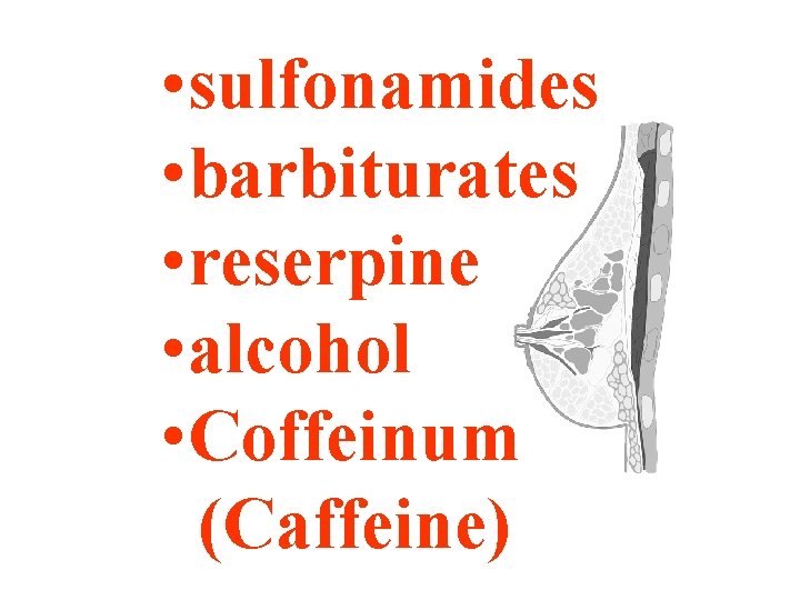  • sulfonamides • barbiturates • reserpine • alcohol • Coffeinum (Caffeine) 