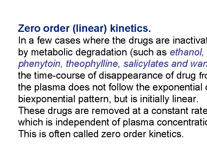 Zero order (linear) kinetics. In a few cases where the drugs are inactivat by