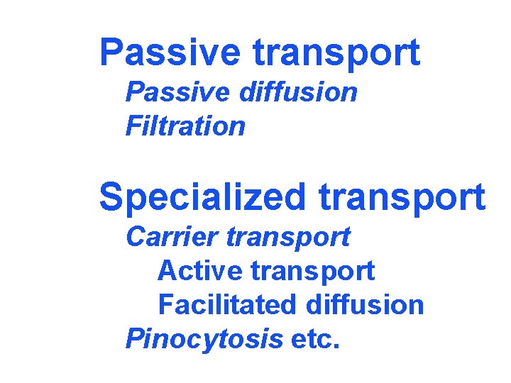 Passive transport Passive diffusion Filtration Specialized transport Carrier transport Active transport Facilitated diffusion Pinocytosis