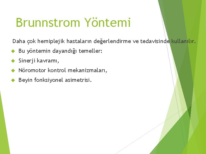 Brunnstrom Yöntemi Daha çok hemiplejik hastaların değerlendirme ve tedavisinde kullanılır. Bu yöntemin dayandığı temeller: