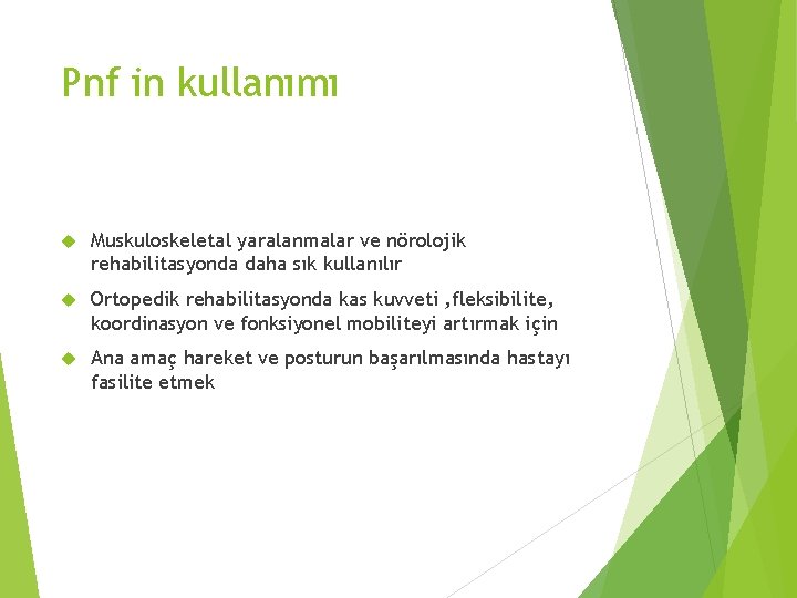 Pnf in kullanımı Muskuloskeletal yaralanmalar ve nörolojik rehabilitasyonda daha sık kullanılır Ortopedik rehabilitasyonda kas