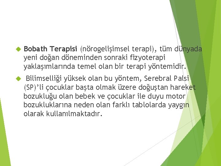  Bobath Terapisi (nörogelişimsel terapi), tüm dünyada yeni doğan döneminden sonraki fizyoterapi yaklaşımlarında temel