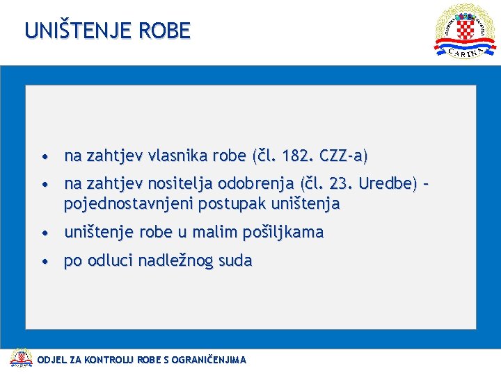 UNIŠTENJE ROBE • na zahtjev vlasnika robe (čl. 182. CZZ-a) • na zahtjev nositelja