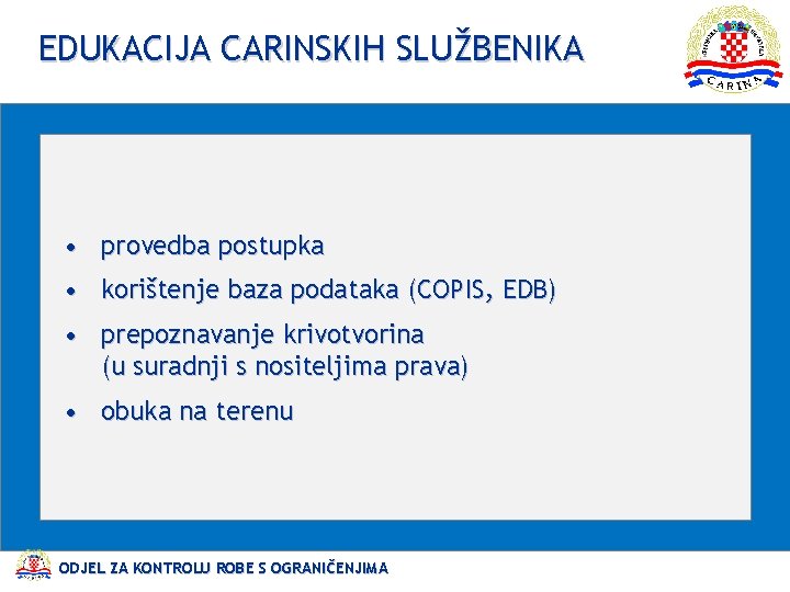 EDUKACIJA CARINSKIH SLUŽBENIKA • provedba postupka • korištenje baza podataka (COPIS, EDB) • prepoznavanje