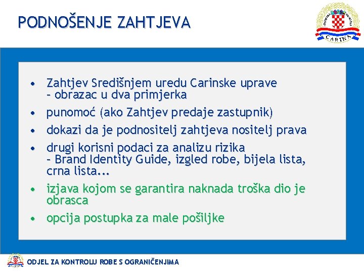 PODNOŠENJE ZAHTJEVA • Zahtjev Središnjem uredu Carinske uprave – obrazac u dva primjerka •