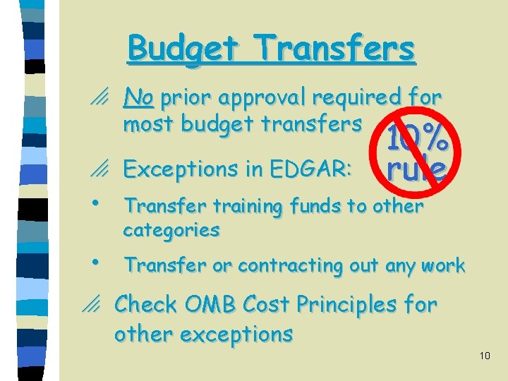 Budget Transfers o No prior approval required for most budget transfers o Exceptions in