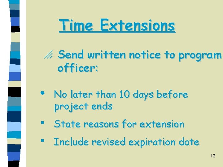 Time Extensions o Send written notice to program officer: i No later than 10