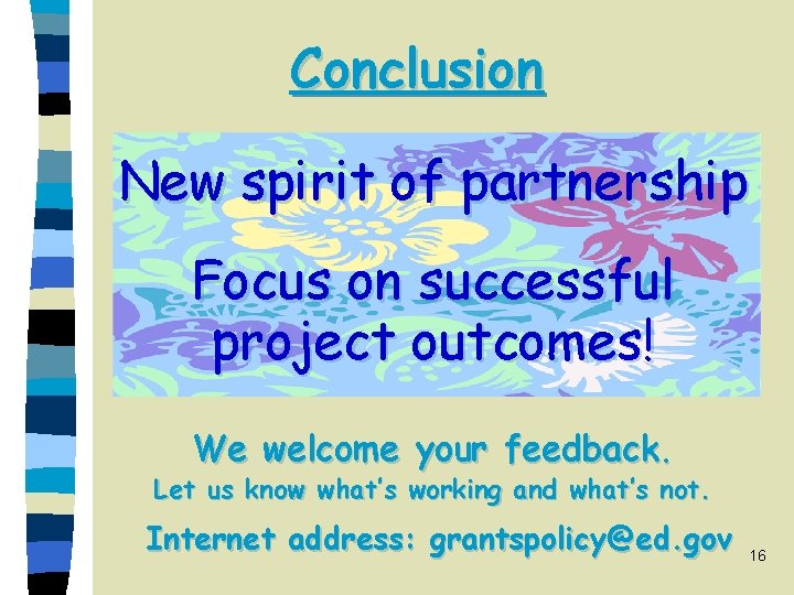 Conclusion New spirit of partnership Focus on successful project outcomes! We welcome your feedback.