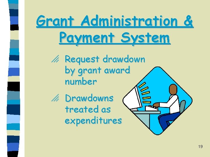 Grant Administration & Payment System o Request drawdown by grant award number o Drawdowns