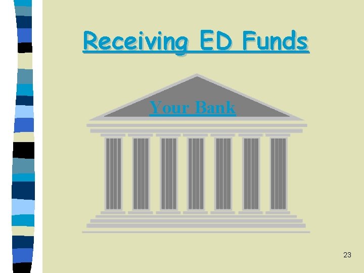 Receiving ED Funds Your Bank 23 