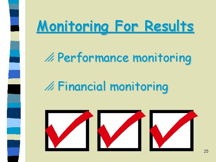 Monitoring For Results o Performance monitoring o Financial monitoring 25 