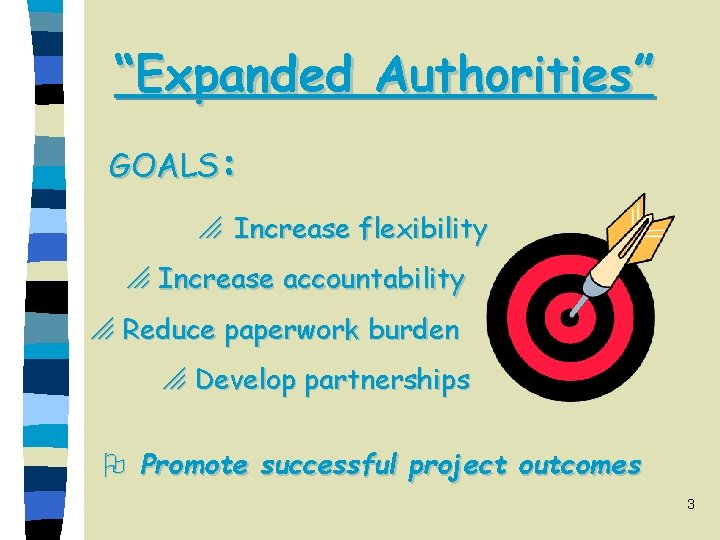 “Expanded Authorities” GOALS: o Increase flexibility o Increase accountability o Reduce paperwork burden o