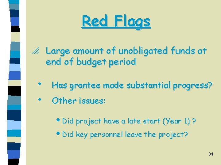 Red Flags o Large amount of unobligated funds at end of budget period h