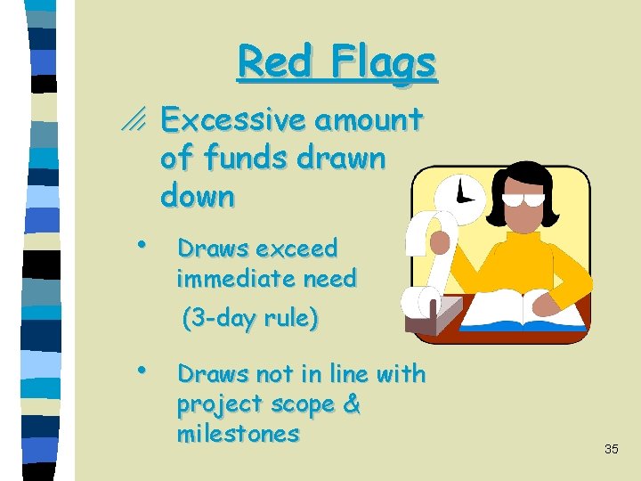 Red Flags o Excessive amount of funds drawn down h Draws exceed immediate need