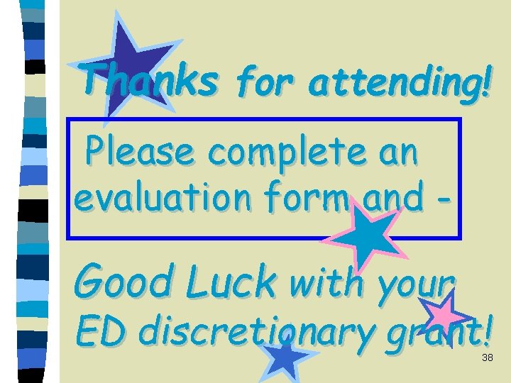 Thanks for attending! Please complete an evaluation form and - Good Luck with your