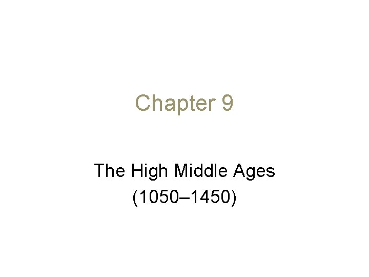 Chapter 9 The High Middle Ages (1050– 1450) 