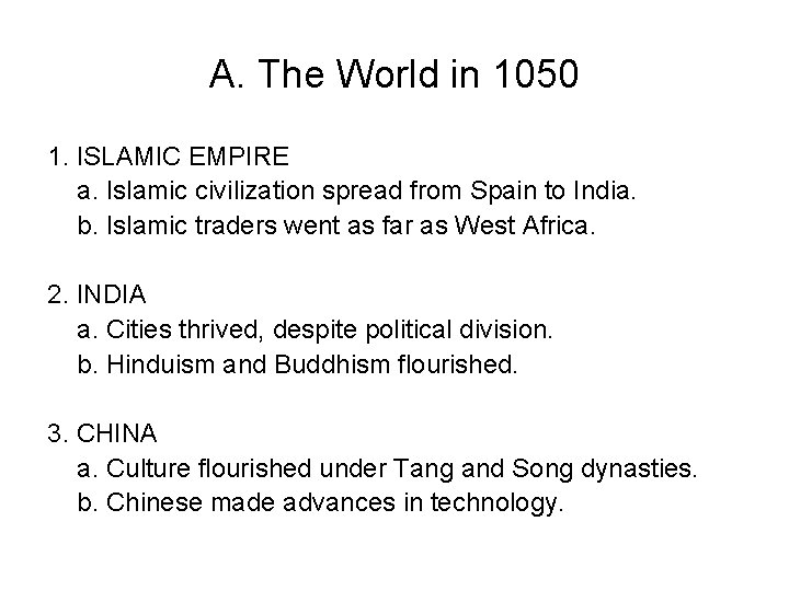 A. The World in 1050 1. ISLAMIC EMPIRE a. Islamic civilization spread from Spain