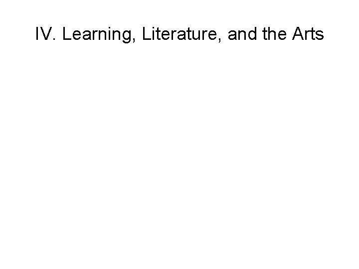 IV. Learning, Literature, and the Arts 