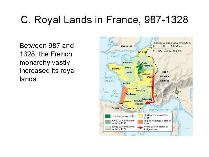 C. Royal Lands in France, 987 -1328 Between 987 and 1328, the French monarchy