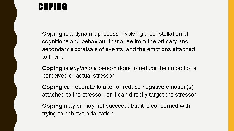 COPING Coping is a dynamic process involving a constellation of cognitions and behaviour that