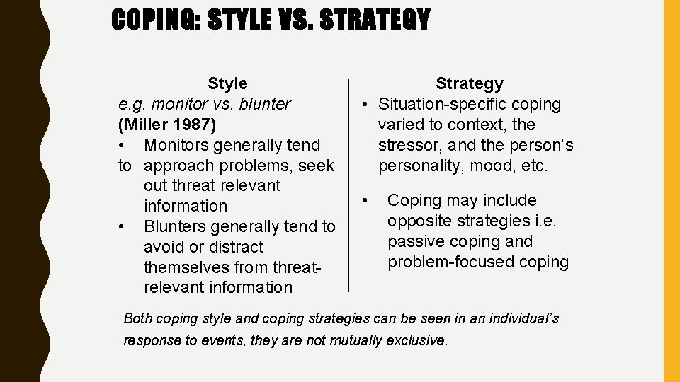 COPING: STYLE VS. STRATEGY Style e. g. monitor vs. blunter (Miller 1987) • Monitors