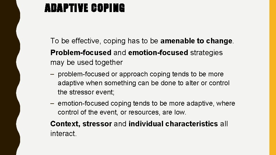 ADAPTIVE COPING To be effective, coping has to be amenable to change. Problem-focused and