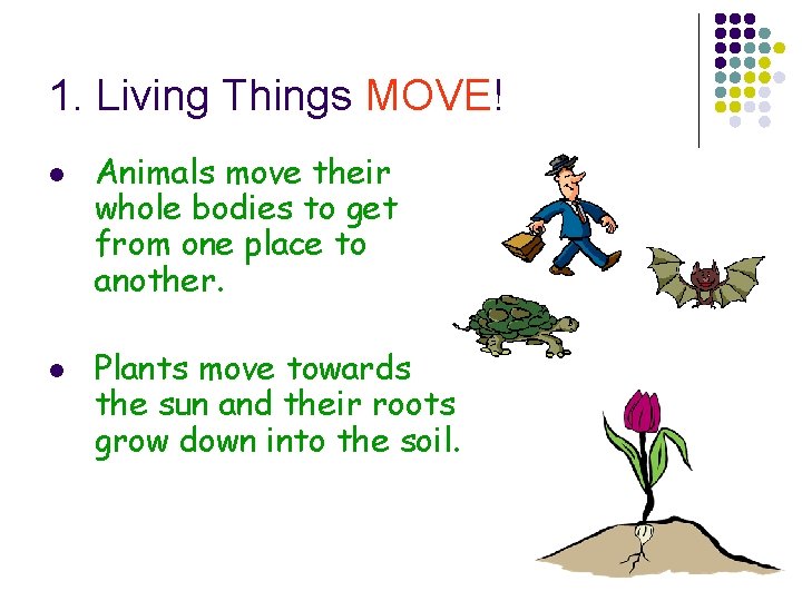 1. Living Things MOVE! l l Animals move their whole bodies to get from