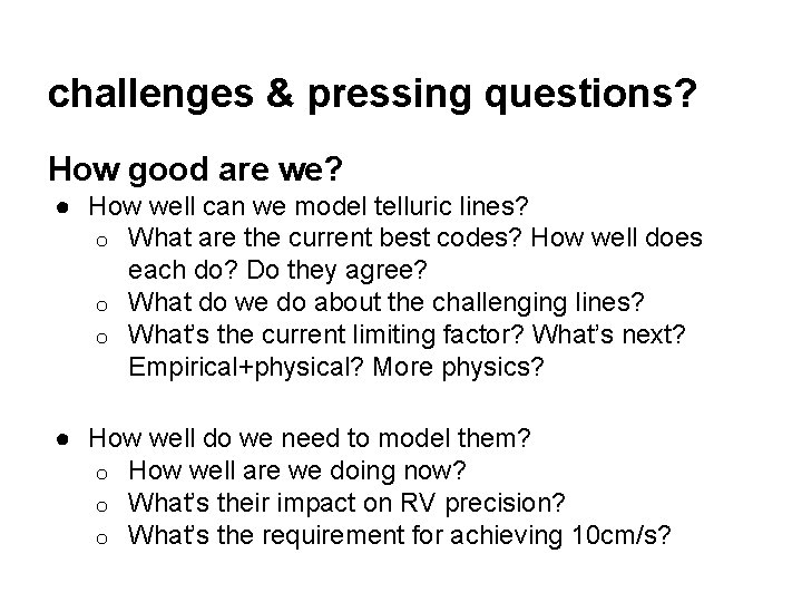 challenges & pressing questions? How good are we? ● How well can we model