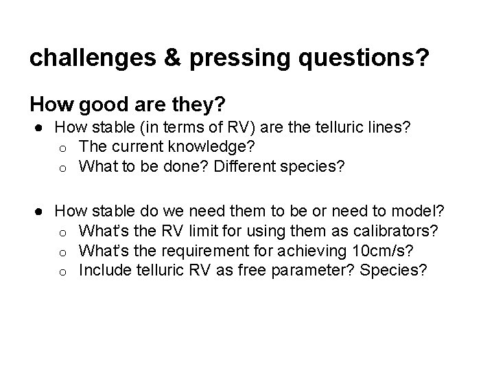 challenges & pressing questions? How good are they? ● How stable (in terms of