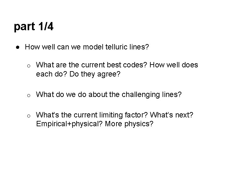 part 1/4 ● How well can we model telluric lines? o What are the