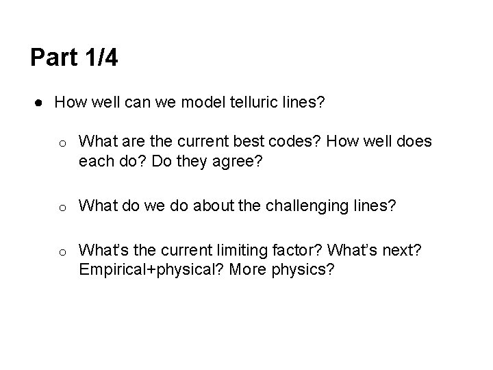 Part 1/4 ● How well can we model telluric lines? o What are the