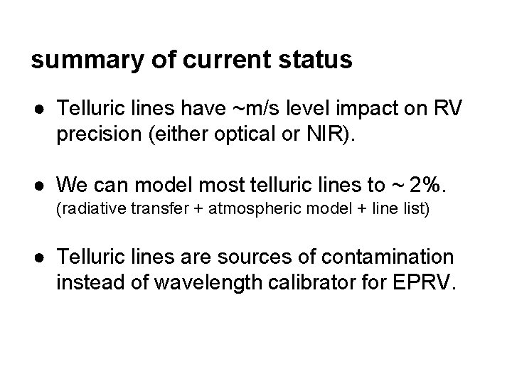 summary of current status ● Telluric lines have ~m/s level impact on RV precision