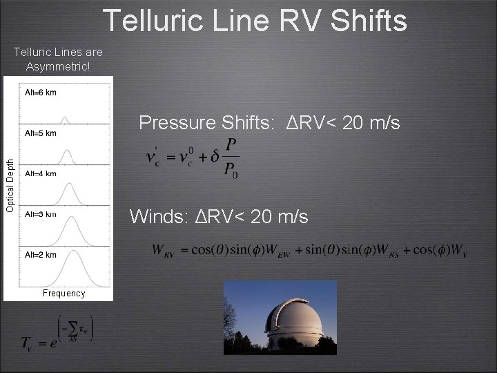 Telluric Line RV Shifts Telluric Lines are Asymmetric! Optical Depth Pressure Shifts: ΔRV< 20